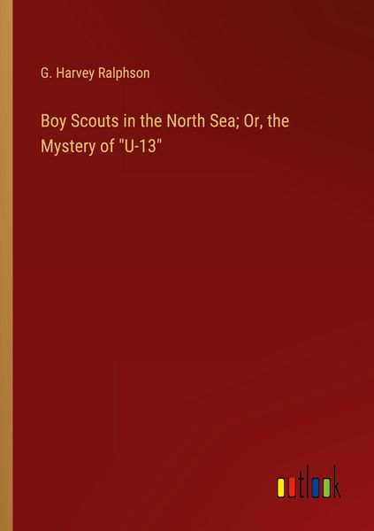 Produktbild: Boy Scouts in the North Sea; Or, the Mystery of "U-13"