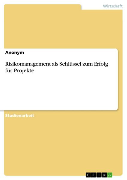 Produktbild: Risikomanagement als Schl&uuml;ssel zum Erfolg f&uuml;r Projekte