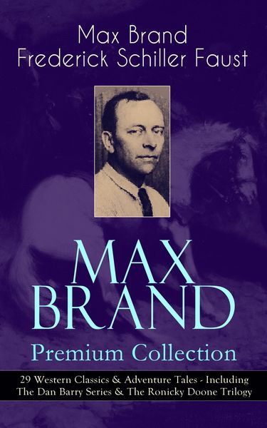 Produktbild: MAX BRAND Premium Collection: 29 Western Classics & Adventure Tales - Including The Dan Barry Series & The Ronicky Doone Trilogy