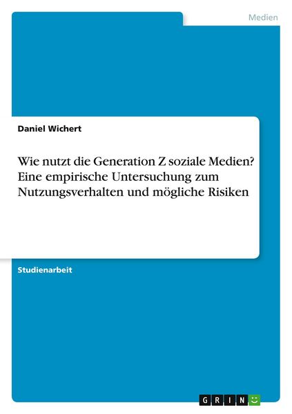 Produktbild: Wie nutzt die Generation Z soziale Medien? Eine empirische Untersuchung zum Nutzungsverhalten und m&ouml;gliche Risiken