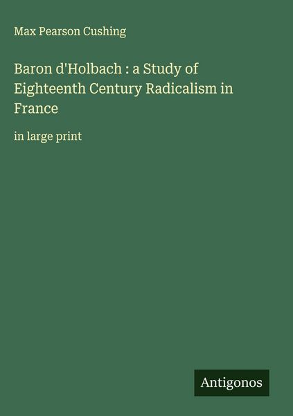 Produktbild: Baron d'Holbach : a Study of Eighteenth Century Radicalism in France