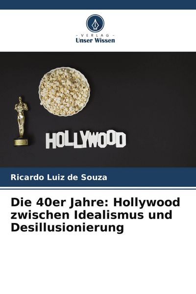 Produktbild: Die 40er Jahre: Hollywood zwischen Idealismus und Desillusionierung