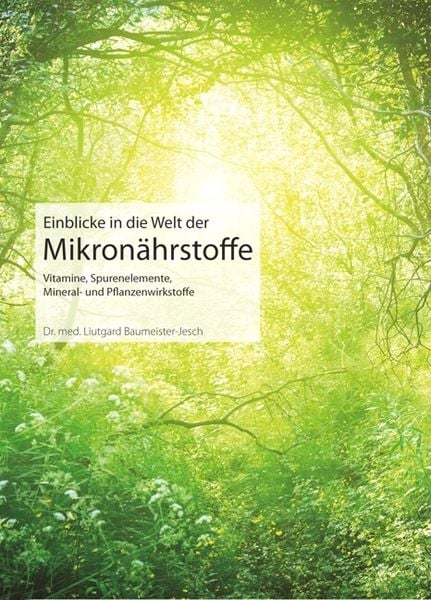 Einblicke in die Welt der Mikronährstoffe, Taschenbuch von Liutgard Baumeister-Jesch, Natura Viva, 978-3-89881-910-7