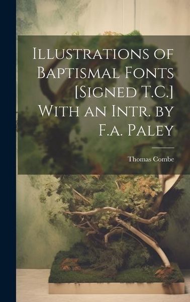Produktbild: Illustrations of Baptismal Fonts [Signed T.C.] With an Intr. by F.a. Paley