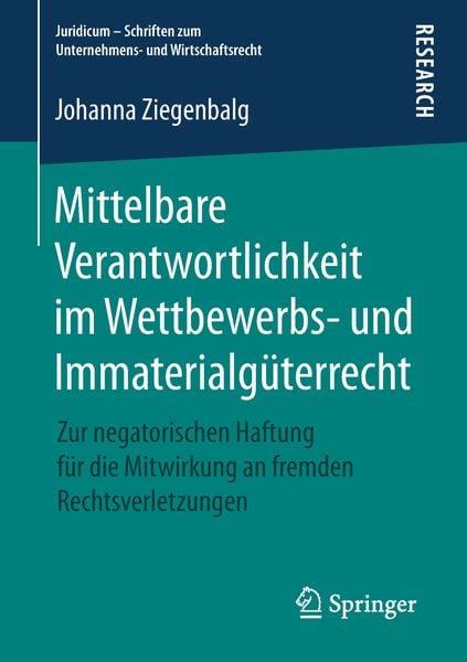 Mittelbare Verantwortlichkeit im Wettbewerbs- und Immaterialgüterrecht, Taschenbuch von Johanna Ziegenbalg, Springer Fachmedien Wiesbaden GmbH,