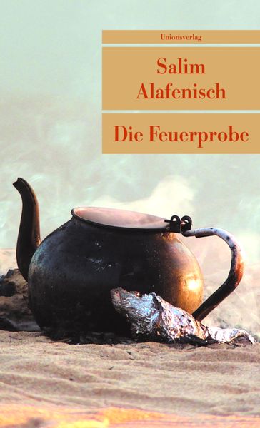 Die Feuerprobe, Taschenbuch von Salim Alafenisch, Unionsverlag, 9783293204454