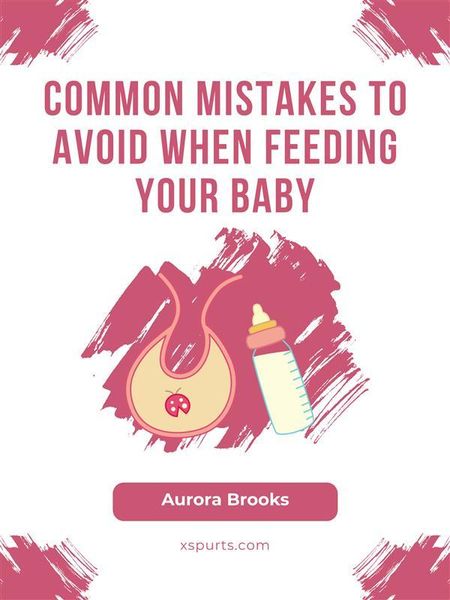 Produktbild: Common Mistakes to Avoid When Feeding Your Baby