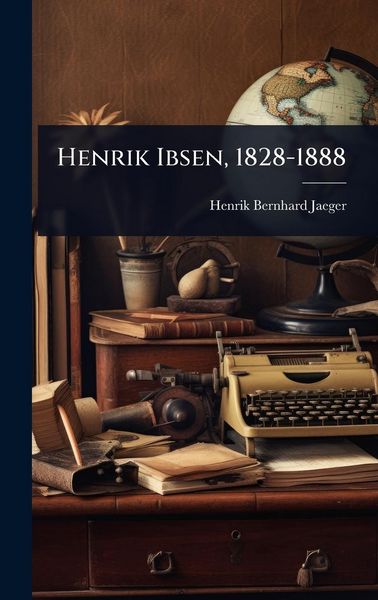 Produktbild: Henrik Ibsen, 1828-1888