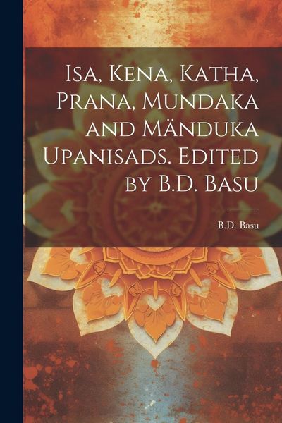 Produktbild: Isa, Kena, Katha, Prana, Mundaka and M&auml;nduka upanisads. Edited by B.D. Basu