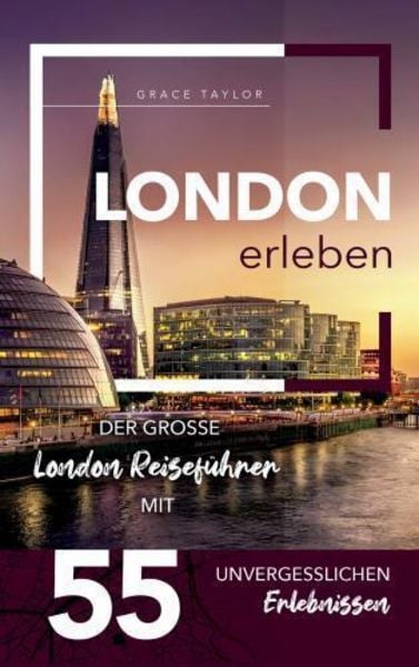 London erleben - Der große London Reiseführer mit 55 unvergesslichen Erlebnissen, Taschenbuch von Grace Taylor, Bookmundo, 9789403782898
