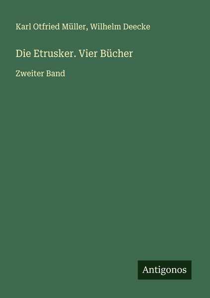 Die Etrusker. Vier Bücher, Taschenbuch von Karl Otfried Müller , Wilhelm Deecke, Antigonos Verlag, 9783563467794