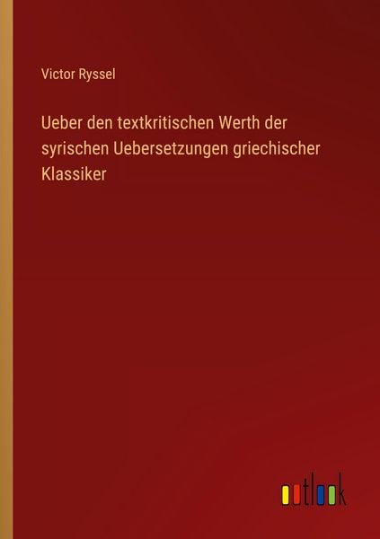 Produktbild: Ueber den textkritischen Werth der syrischen Uebersetzungen griechischer Klassiker