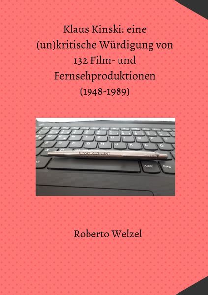 Klaus Kinski: eine (un)kritische Würdigung von 132 Film- und Fernsehproduktionen (1948-1989), Taschenbuch von Roberto Welzel, Epubli, 9783754938775