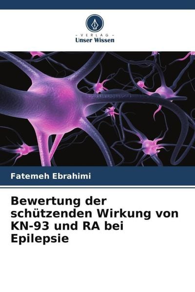 Bewertung der schützenden Wirkung von KN-93 und RA bei Epilepsie, Taschenbuch von Fatemeh Ebrahimi, Verlag Unser Wissen, 9786204906164