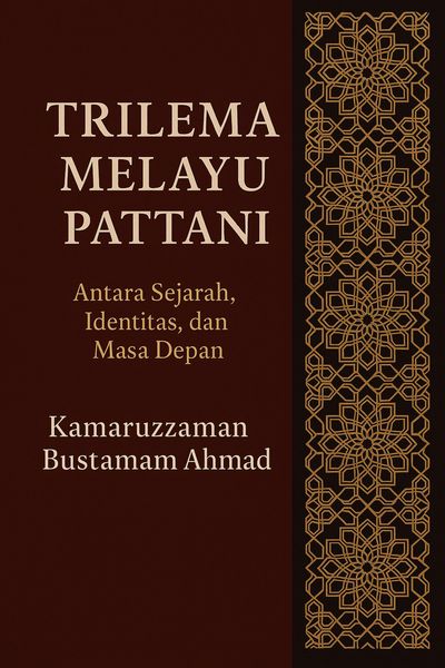 Produktbild: Trilema Melayu Pattani: Antara Sejarah, Identitas, dan Masa Depan