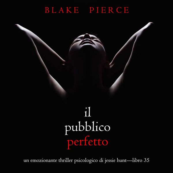 Produktbild: Il Pubblico Perfetto (Un emozionante thriller psicologico di Jessie Hunt&mdash;Libro 35)