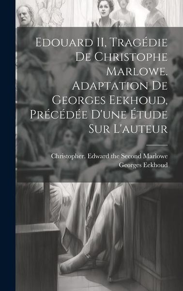 Produktbild: Edouard II, trag&eacute;die de Christophe Marlowe. Adaptation de Georges Eekhoud, pr&eacute;c&eacute;d&eacute;e d'une &eacute;tude sur l'auteur