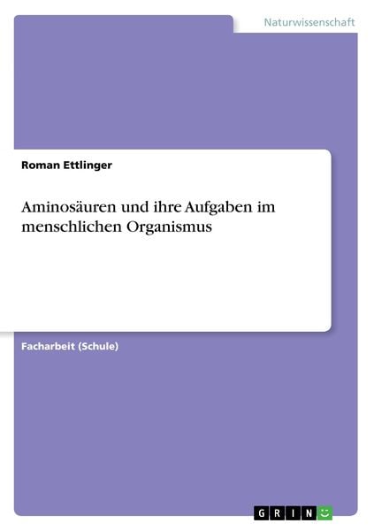 Produktbild: Aminos&auml;uren und ihre Aufgaben im menschlichen Organismus
