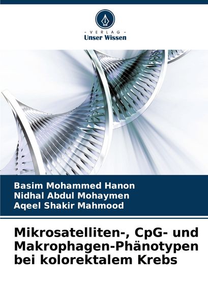 Mikrosatelliten-, CpG- und Makrophagen-Phänotypen bei kolorektalem Krebs, Taschenbuch von Basim Mohammed Hanon , Nidhal Abdul Mohaymen , Aqeel Shakir