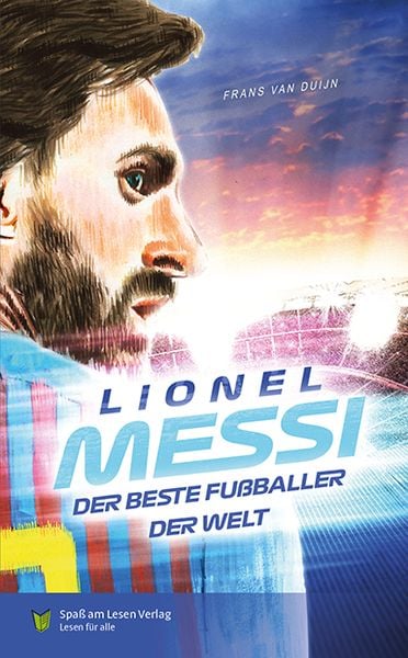 Lionel Messi - Der beste Fußballer der Welt, Gebundene Ausgabe von Frans van Dujin, Spaß am Lesen, 978-3-910531-09-3