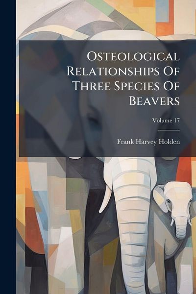Produktbild: Osteological Relationships Of Three Species Of Beavers