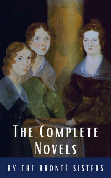 Produktbild: The Bront&euml; Sisters: The Complete Novels
