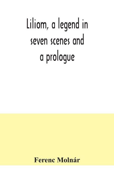 Produktbild: Liliom, a legend in seven scenes and a prologue