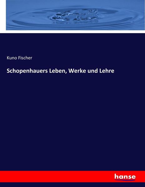 Schopenhauers Leben, Werke und Lehre, Taschenbuch von Kuno Fischer, Hansebooks, 9783743638044