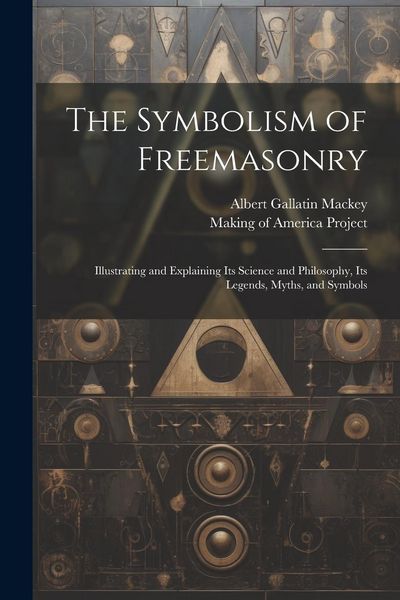 Produktbild: The Symbolism of Freemasonry [electronic Resource]: Illustrating and Explaining Its Science and Philosophy, Its Legends, Myths, and Symbols