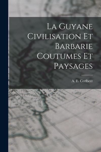 Produktbild: La Guyane Civilisation Et Barbarie Coutumes Et Paysages