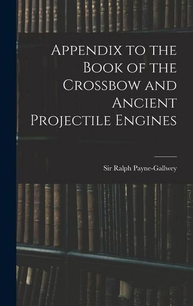 Produktbild: Appendix to the Book of the Crossbow and Ancient Projectile Engines