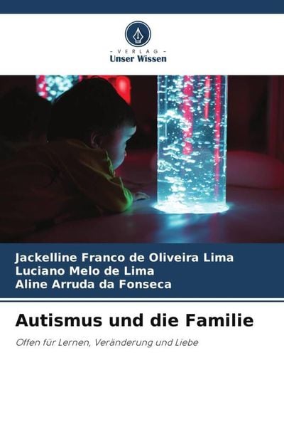 Autismus und die Familie, Taschenbuch von Jackelline Franco de Oliveira Lima , Luciano Melo de Lima , Aline Arruda da Fonseca, Verlag Unser Wissen,