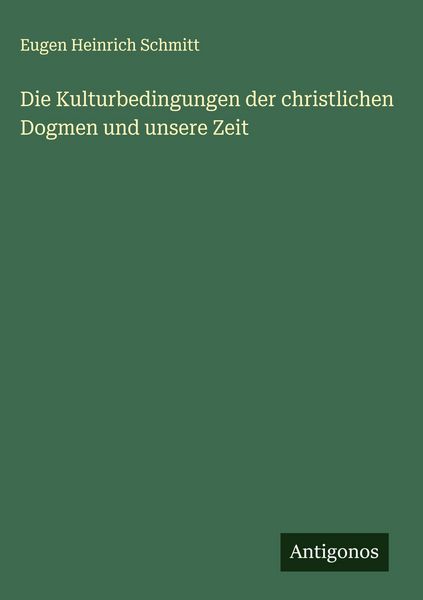 Produktbild: Die Kulturbedingungen der christlichen Dogmen und unsere Zeit