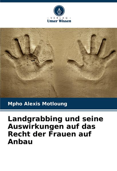 Landgrabbing und seine Auswirkungen auf das Recht der Frauen auf Anbau, Taschenbuch von Mpho Alexis Motloung, Verlag Unser Wissen, 9786207156122