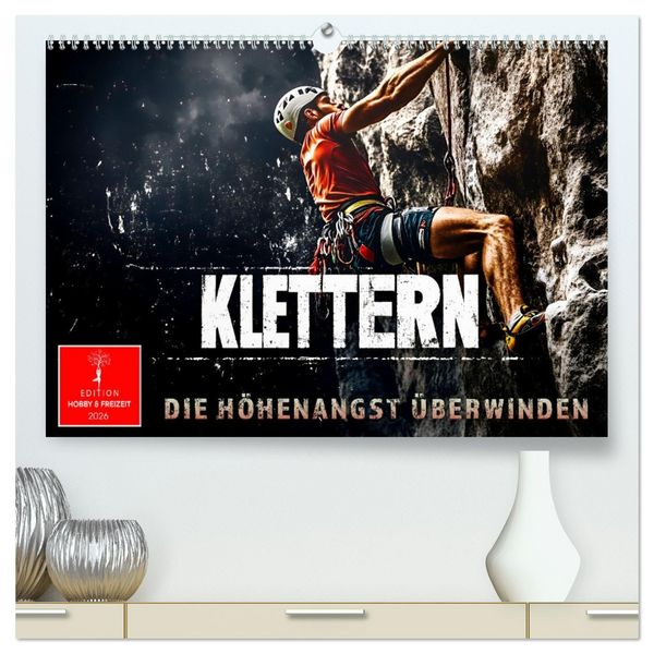 Klettern - die Höhenangst überwinden (hochwertiger Premium Wandkalender 2026 DIN A2 quer), Kunstdruck in Hochglanz