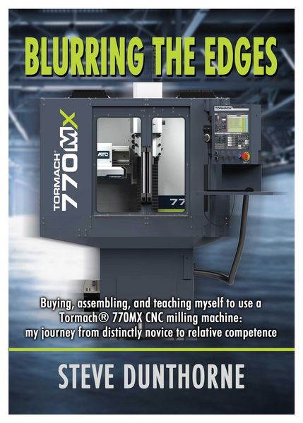 Produktbild: Blurring the Edges. Buying, assembling, and teaching myself to use a Tormach