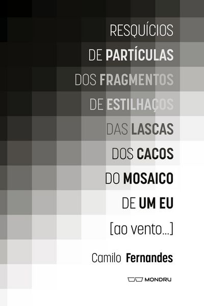 Produktbild: Resqu&iacute;cios de part&iacute;culas dos fragmentos de estilha&ccedil;os das lascas dos cacos do mosaico de um eu [ao vento...]