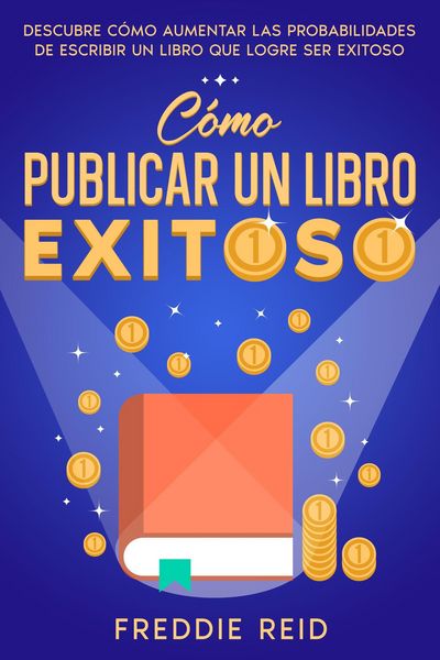 Produktbild: C&oacute;mo Publicar un Libro Exitoso: Descubre C&oacute;mo Aumentar las Probabilidades de Escribir un Libro que Logre Ser Exitoso