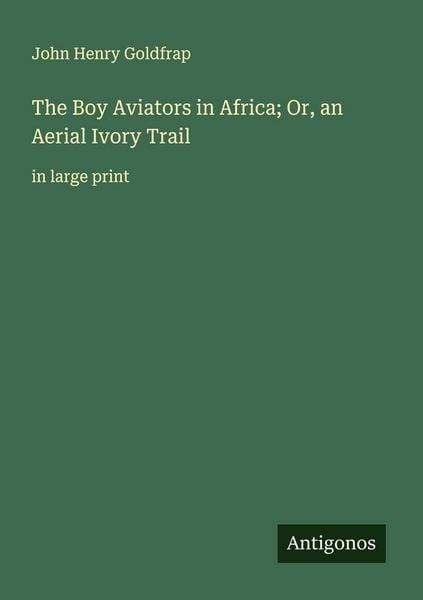 Produktbild: The Boy Aviators in Africa; Or, an Aerial Ivory Trail