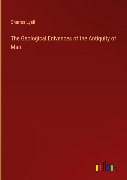 Produktbild: The Geological Edivences of the Antiquity of Man