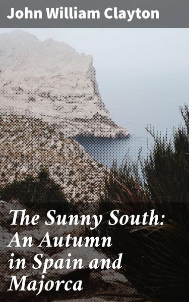Produktbild: The Sunny South: An Autumn in Spain and Majorca