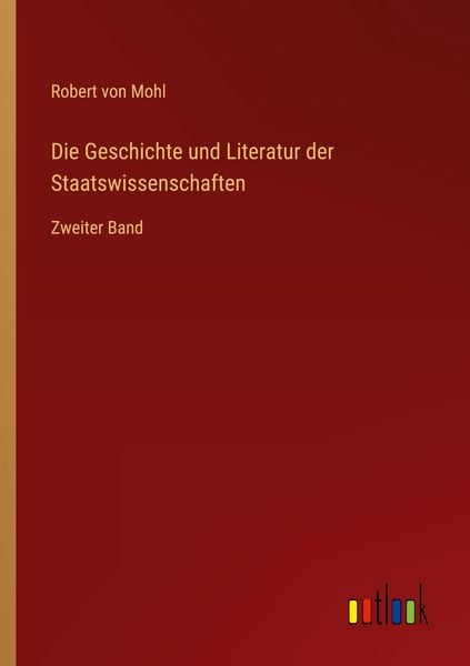 Die Geschichte und Literatur der Staatswissenschaften, Taschenbuch von Robert Mohl, Outlook, 9783368021504