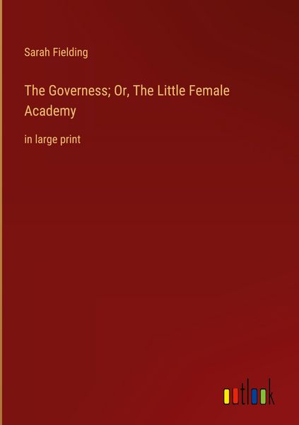Produktbild: The Governess; Or, The Little Female Academy