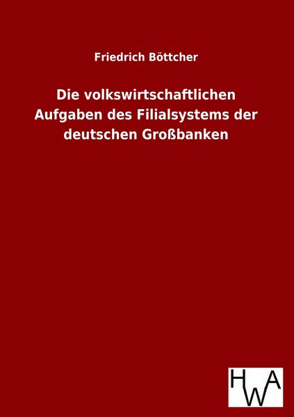 Produktbild: Die volkswirtschaftlichen Aufgaben des Filialsystems der deutschen Gro&szlig;banken