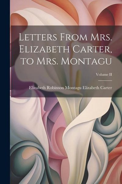 Produktbild: Letters From Mrs. Elizabeth Carter, to Mrs. Montagu; Volume II