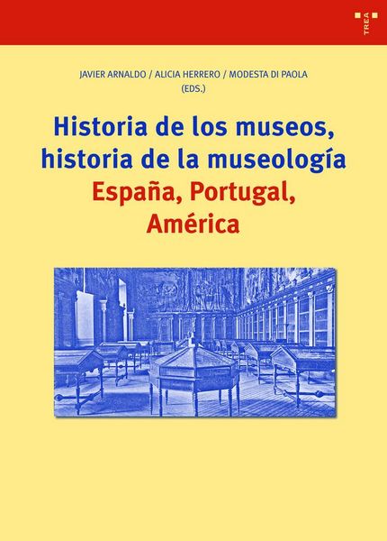 Produktbild: Historia de los museos, historia de la museolog&iacute;a : Espa&ntilde;a, Portugal, Am&eacute;rica