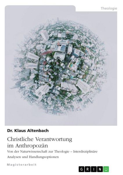 Produktbild: Christliche Verantwortung im Anthropoz&auml;n. Von der Naturwissenschaft zur Theologie - Interdisziplin&auml;re Analysen und Handlungsoptionen