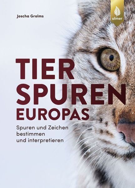 Tierspuren Europas, Gebundene Ausgabe von Joscha Grolms, Verlag Eugen Ulmer, 978-3-8186-0090-7