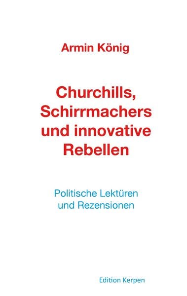 Churchills, Schirrmachers und innovative Rebellen, Taschenbuch von Armin König, Edition art & research südwest, 9783928817370