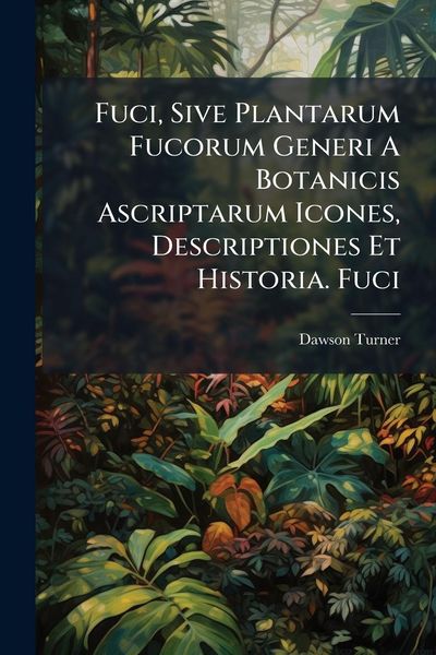 Produktbild: Fuci, Sive Plantarum Fucorum Generi A Botanicis Ascriptarum Icones, Descriptiones Et Historia. Fuci